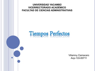 UNIVERSIDAD YACAMBÚ
VICERRECTORADO ACADÉMICO
FACULTAD DE CIENCIAS ADMINISTRATIVAS
Viliamny Camacaro
Acp-133-00711
 