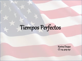 Tiempos Perfectos 
Karina Duque 
CI: 24 409 051 
 