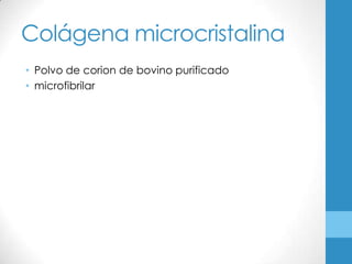 Colágena microcristalina
• Polvo de corion de bovino purificado
• microfibrilar
 