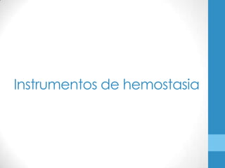 Instrumentos de hemostasia
 