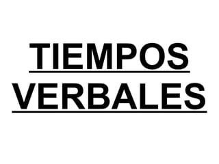 TIEMPOS
VERBALES

 