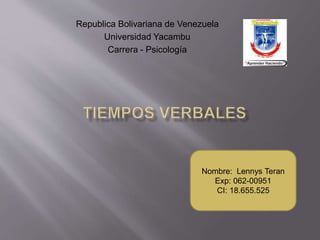 Republica Bolivariana de Venezuela
Universidad Yacambu
Carrera - Psicología
Nombre: Lennys Teran
Exp: 062-00951
CI: 18.655.525
 