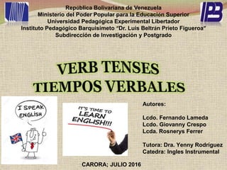 República Bolivariana de Venezuela
Ministerio del Poder Popular para la Educación Superior
Universidad Pedagógica Experimental Libertador
Instituto Pedagógico Barquisimeto “Dr. Luis Beltrán Prieto Figueroa”
Subdirección de Investigación y Postgrado
Autores:
Lcdo. Fernando Lameda
Lcdo. Giovanny Crespo
Lcda. Rosnerys Ferrer
Tutora: Dra. Yenny Rodríguez
Catedra: Ingles Instrumental
CARORA; JULIO 2016
 