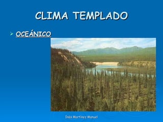 CLIMA TEMPLADO OCEÁNICO Inés Martínez Manuel 