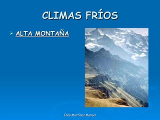 CLIMAS FRÍOS ALTA MONTAÑA Inés Martínez Manuel 