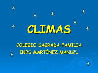 CLIMAS COLEGIO SAGRADA FAMILIA INES MARTÍNEZ MANUEL 