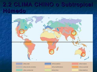 2.2 CLIMA CHINO o Subtropical2.2 CLIMA CHINO o Subtropical
HúmedoHúmedo
 
