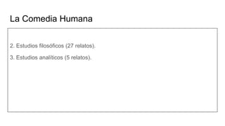 La Comedia Humana
2. Estudios filosóficos (27 relatos).
3. Estudios analíticos (5 relatos).
 