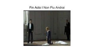 Fin Acto I Non Piu Andrai
 