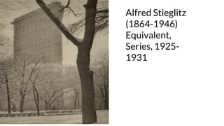 Alfred Stieglitz
(1864-1946)
Equivalent,
Series, 1925-
1931
 