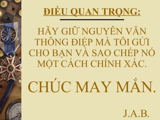?I?U QUAN TR?NG: H?Y GI? NGUY?N V?N TH?NG ?I?P M? T?I   G?I CHO B?N V? SAO CH?P N? M?T   C?CH CH?NH X?C. CH?C MAY M?N.   J.A.B. 