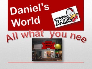 Daniel’s World Allwhatyouneed in ourWorld Daniel’s World 