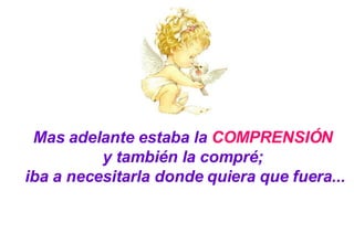 Mas adelante estaba la  COMPRENSIÓN   y también la compré;  iba a necesitarla donde quiera que fuera... 