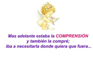 Mas adelante estaba la  COMPRENSIÓN   y también la compré;  iba a necesitarla donde quiera que fuera... 