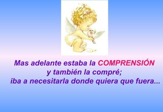 Mas adelante estaba la  COMPRENSIÓN   y también la compré;  iba a necesitarla donde quiera que fuera... 