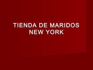 TIENDA DE MARIDOS
    NEW YORK
 