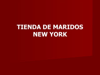 TIENDA DE MARIDOS
    NEW YORK
 