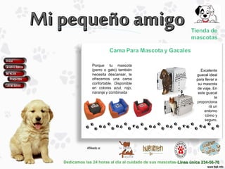Dedicamos las 24 horas al día al cuidado de sus mascotas-Línea única 234-56-78Línea única 234-56-78
Afiliado a:Afiliado a:
Porque tu mascota
(perro o gato) también
necesita descansar, te
ofrecemos una cama
confortable. Disponible
en colores azul, rojo,
naranja y combinada
Excelente
guacal ideal
para llevar a
su mascota
de viaje. En
este guacal
le
proporciona
rá un
entorno
cómo y
seguro.
 