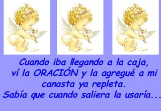 Cuando iba llegando a la caja, ví la ORACIÓN y la agregué a mi  canasta ya repleta. Sabía que cuando saliera la usaría...   