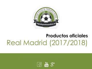 ropadeportivaonline.es
Productos oficiales
Real Madrid (2017/2018)
 