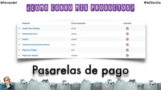 ¿Cómo cobro mis productos?
Pasarelas de pago
@fernandot #WCSevilla
 