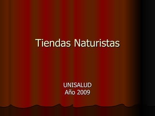 Tiendas Naturistas UNISALUD Año 2009 