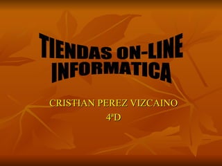 CRISTIAN PEREZ VIZCAINO 4ªD TIENDAS ON-LINE INFORMATICA 
