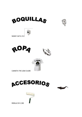 SKINNY CAP 0,15 €




CAMISETA THE LOUK 24,00€




RODILLO 50 3,50€
 