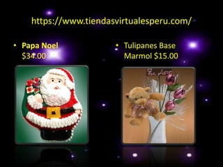 https://www.tiendasvirtualesperu.com/Papa Noel$34.00Tulipanes Base    Marmol $15.00