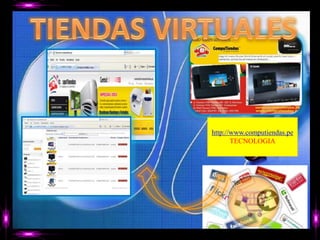 TIENDAS VIRTUALEShttp://www.computiendas.peTECNOLOGIA