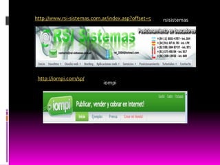 http://www.rsi-sistemas.com.ar/index.asp?offset=5   rsisistemas




 http://iompi.com/sp/
                            iompi
 