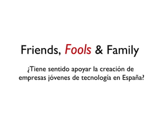 Friends,  Fools  & Family ,[object Object],[object Object]