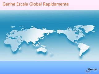 Ganhe Escala Global Rapidamente
 