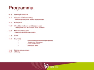 Programma 09.30     Opening & introductie 10.15     Interview met Martine Delfos                 Wetenschapper op het gebied van puberbrein 10.45     Korte pauze 11.00     Wij hebben reeds een aantal stappen gezet                  Tweespraak door Ad Poulisse en/of Jan Aarts 12.00     Meld ik mijn kind aan?                Vragen en behoeften van ouders 12.30     Lunch  13.30     De praktijk - Presentatie projectleiders Zwaluwstaart   -  Vragen van directeuren - Carrouseldiscussie      - Opbrengst delen     15.00     Met het oog op morgen 15.30     Afsluiting 