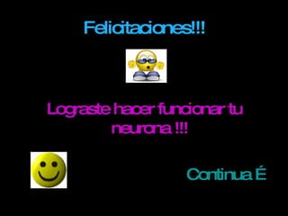 Felicitaciones!!! Lograste hacer funcionar tu neurona !!! Continua … 