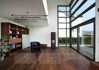 El uso de aislantes químicos permite evitar
hasta el 80% de las emisiones
contaminantes derivadas del consumo
energético de las viviendas.




Menos humos
El consumo energético derivado del uso de la cale-     contra el cambio climático. De hecho, la instalación    del sol tanto en edificios como en vehículos. A su




                                                                                                                                                                    PÁG 47
facción o refrigeración de nuestras viviendas es uno   generalizada de aislamientos estándar en Europa         vez, en los últimos años ha aumentado también el
de los principales focos de emisión de gases de        permitiría evitar la emisión de 370 millones de tone-   uso de materiales sustitutivos de la madera en la
efecto invernadero. La química proporciona solucio-    ladas de CO2 al medio ambiente. ¿Ventanas que           construcción, generalmente polímeros, con las
nes eficaces fabricando materiales aislantes, como     producen electricidad? El desarrollo de nuevos          positivas repercusiones medioambientales que ello
el poliuretano, capaces de reducir hasta el 80% del    materiales químicos de altas prestaciones como los      conlleva.
consumo energético de una vivienda, convirtiéndose     recubrimientos inteligentes para vidrio, permiten
en una de las más poderosas armas en la lucha          reflejar o absorber, según las necesidades, el calor
 