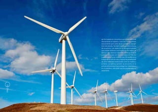 ser formulados en una pintura que podría aplicarse
         directamente en tejados y todo tipo de superficies
         solucionando gran parte de los problemas energé-
         ticos del planeta. También la energía eólica precisa
         de la química. Las aspas de los aerogeneradores,
         que pueden alcanzar una longitud de 80 metros, se
         fabrican con diversos materiales químicos como el
         poliéster reforzado con fibra de vidrio o el PVC, los
         cuales resisten a las inclemencias climatológicas a
         lo largo de su ciclo de vida y mejoran las prestaciones
         de otros materiales tradicionales como la madera o
         el hierro. La química también se encuentra en la
         pintura anticorrosiva que protege los materiales o
         en el polietileno reticulado que se emplea para su
         aislamiento.
PÁG 52
 