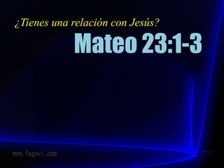 ¿Tienes una relación con Jesús? Mateo 23:1-3 
