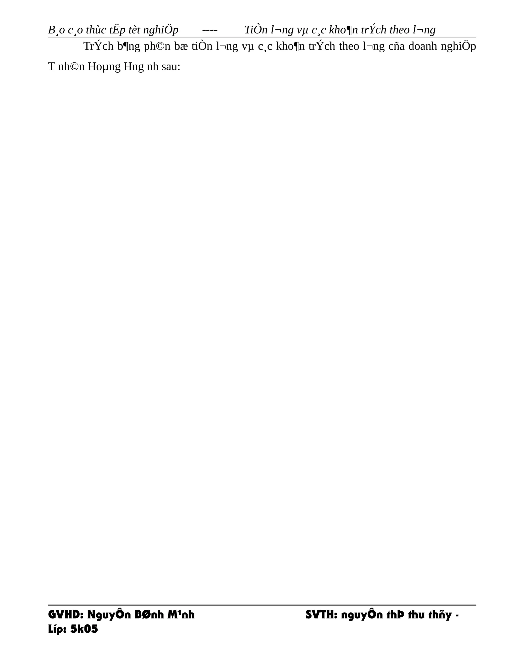 B¸o c¸o thùc tËp tèt nghiÖp ---- TiÒn l¬ng vµ c¸c kho¶n trÝch theo l¬ng
TrÝch b¶ng ph©n bæ tiÒn l¬ng vµ c¸c kho¶n trÝch theo l¬ng cña doanh nghiÖp
T nh©n Hoµng Hng nh sau:
GVHD: NguyÔn BØnh M¹nh SVTH: nguyÔn thÞ thu thñy -
Líp: 5k05
 
