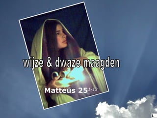 Matteüs 251-13
1
 
