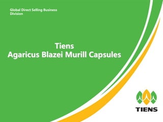 Tiens
Agaricus Blazei Murill Capsules
Global Direct Selling Business
Division
 