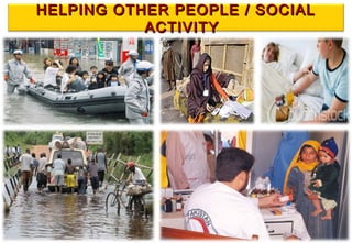 HELPING OTHER PEOPLE / SOCIALHELPING OTHER PEOPLE / SOCIAL
ACTIVITYACTIVITY
 