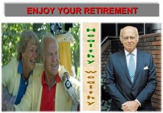 ENJOY YOUR RETIREMENTENJOY YOUR RETIREMENTENJOY YOUR RETIREMENTENJOY YOUR RETIREMENT
 