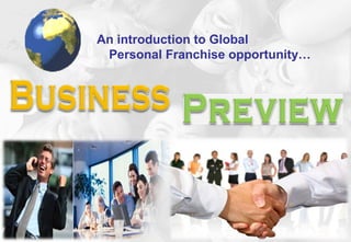 An introduction to Global
Personal Franchise opportunity…
 