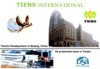 TIENS INTERNATIONAL
Tianshi Headquarters in Beijing, China
Its production base in Tianjin
 