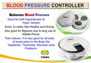 Balances Blood Pressure
Good for both Hypertension &
Hypo- tension
Good to make Hair Healthy and Strong.
Also good for Migraine due to long use of
Mobile Phone
Pain reliever. It is very good for all sorts
of acute pains in the Body like
Headache, Toothache, Stomach ache
Problems.
 