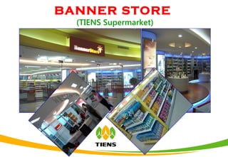 BANNER STORE
(TIENS Supermarket)
 