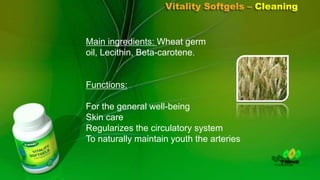 Vitality Softgels – Cleaning


Main ingredients: Wheat germ
oil, Lecithin, Beta-carotene.


Functions:

For the general well-being
Skin care
Regularizes the circulatory system
To naturally maintain youth the arteries
 