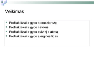 Veikimas

   Profilaktiškai ir gydo aterosklerozę
   Profilaktiškai ir gydo navikus
   Profilaktiškai ir gydo cukrinį diabetą
   Profilaktiškai ir gydo alergines ligas
 