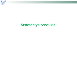 Atstatantys produktai
 